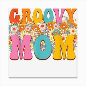 Groovy Mom Retro Vintage Hippie Cute Flowers Mom Birthday Canvas Print