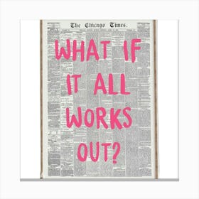 What If It All Works Out Art Canvas Print