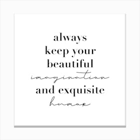 Always Keep Your Beautiful Imagination And Exquisite Humor Square Canvas Print