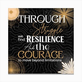 Through Struggle, We Find Resilience And The Courage To Keep Going - Quote Art Canvas Print