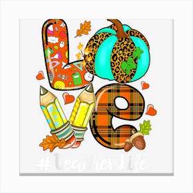 Love Pumpkin Leopard Pencil Teacher Life Fall Thanksgiving Canvas Print