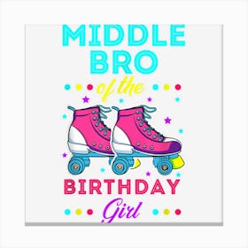 Middle Bro Of The Birthday Girl Roller Skates Bday Theme 1 Canvas Print