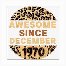 Awesome Since December 1970 Leopard Print December Birthday Canvas Print