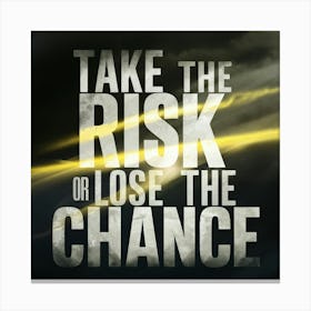 Take The Risk Or Lose The Chance Canvas Print