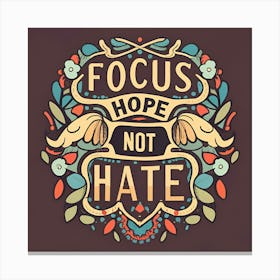 Focus Hope Not Hate Canvas Print