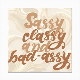 Sassy, Classy And Bad Assey Art Print Canvas Print