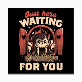 Just Here Waiting For You - Creepy Cute Grim Reaper Gift 1 Canvas Print