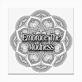 Embrace The Madness Canvas Print