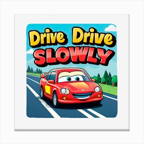 Drive Drive Slowly Canvas Print