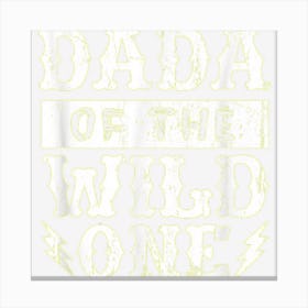 Dada Of The Wild One Kids Dad Children Daddy Birthday Family Canvas Print