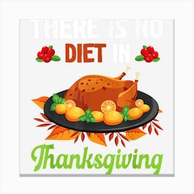 Fruits Turkey Meat Dish There Is No Diet In Thanksgiving Day Canvas Print