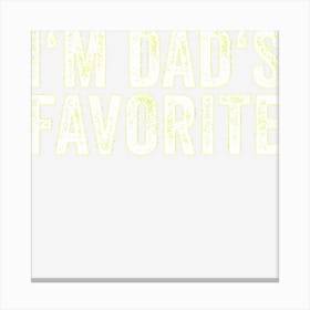 Favorite Daughter Son Child Boy Girl Im Dads Favorite Canvas Print