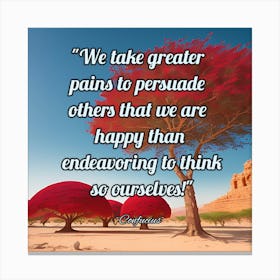 We Take Greater Pains To Others Persuade Happy Than En Canvas Print