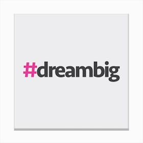 Hashtag Dream Big Square Canvas Print