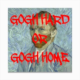 Gogh Hard Or Gogh Home Grafitti Canvas Print