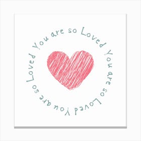 You Are So Loved Canvas Print