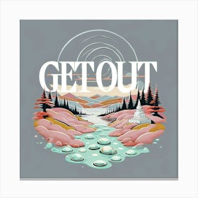 Get Out Canvas Print