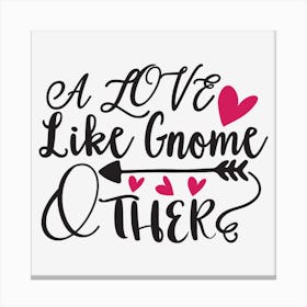 Love Like Gnome And Other Canvas Print