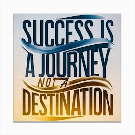 Success Is A Journey Not A Destination 2 Canvas Print