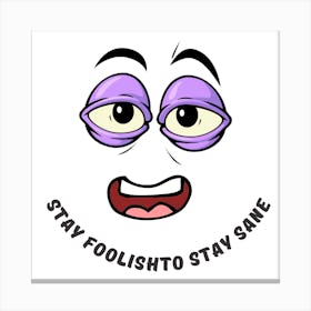 Stay Foolish Stay Same Canvas Print