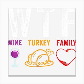 Wtf Wine Turkey Family Thanksgiving Canvas Print