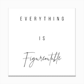 Everything Is Figureoutable Canvas Print