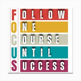 Focus= Follow One Course Until Success Canvas Print