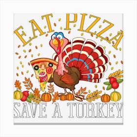 Eat Pizza Save A Turkey Funny Thanksgiving Shirt Adults Kids Canvas Print