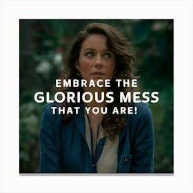 Embrace The Glorious Mess That You Are 2 Canvas Print