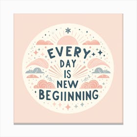 The Quote Every Day Is A New Beginning In A Serene, Pastel Themed Design Canvas Print