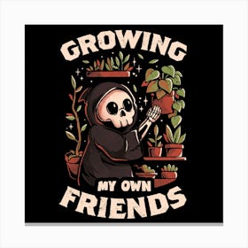 Growing My Own Friends - Cute Death Reaper Plants Halloween Gift 1 Canvas Print