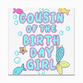 Cousin Of The Mermaid Birthday Girl Party Matching Family Canvas Print