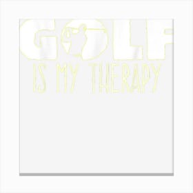 Golf Therapy Joke Golf Player Golfer Golfers Club Golfing Canvas Print