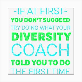 Try Doing What Your Diversity Coach Told You Motivational Canvas Print