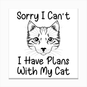 Sorry I Can'T Have Plans With My Cat Canvas Print