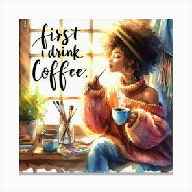 First I Drink Coffee 12 Canvas Print