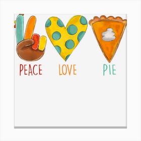 Peace Love Pumpkin Pie Turkey Thanksgiving Day Fall Autumn Canvas Print