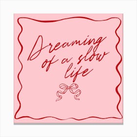 Dreaming Of A Slow Life  Canvas Print