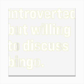 Funny Introverted But Willing To Discuss Bingo Canvas Print