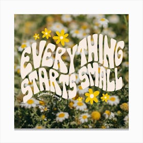Everything Starts Small Square Canvas Print