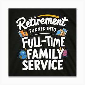 Retirement Turned Into Full Time Family Service Canvas Print