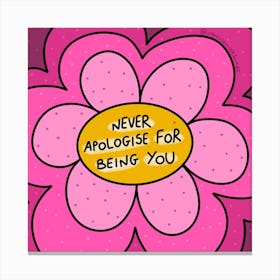 Never Apologize For Being You Canvas Print