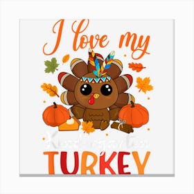 I Love My Kindergarten Turkey Teacher Funny Thanksgiving Canvas Print