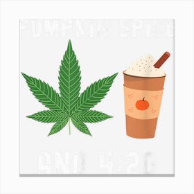 Pumpkin Spice And 420 Weed Stoner Halloween Pot Leaf Funny Canvas Print