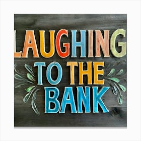 Laughing To The Bank 2 Canvas Print