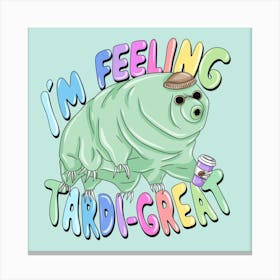 I'mFeeling Tardi-Great Canvas Print