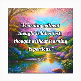 Learning Without Thought Is Labor Lost Thought Without Learning Is Canvas Print