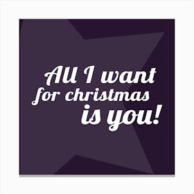 All I Want for Christmas - Square Canvas Print