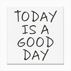 Today Is A Good Day Canvas Print