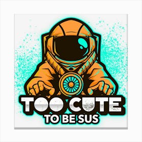 Too Cute To Be Sus Orange Impostor Imposter Crewmate Gaming Gamers Canvas Print